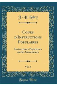 Cours d'Instructions Populaires, Vol. 4: Instructions Populaires sur les Sacrements (Classic Reprint)