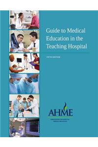 Guide to Medical Education in the Teaching Hospital - 5th Edition