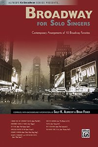 Broadway for Solo Singers: Contemporary Arrangements of 10 Broadway Favorites