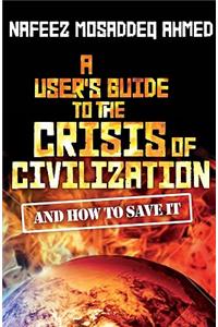 User's Guide to the Crisis of Civilization: And How to Save It