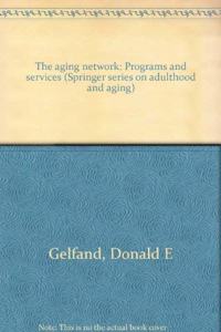 The aging network: Programs and services (Springer series on adulthood and aging)
