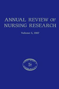 Annual Review of Nursing Research, Volume 5, 1987: Focus on Actual & Potential Health Problems
