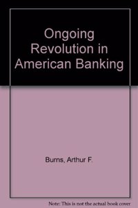 Ongoing Revolution in American Banking (AEI Studies)