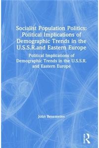 Socialist Population Politics: Political Implications of Demographic Trends in the U.S.S.R.and Eastern Europe