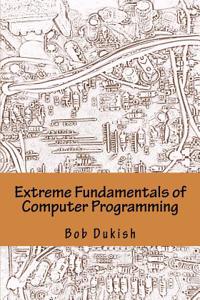 Extreme Fundamentals of Computer Programming: Learning Programming Using Arduino Microcontrollers with Electronics Projects