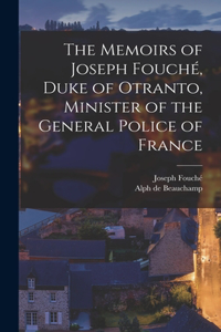 Memoirs of Joseph Fouché, Duke of Otranto, Minister of the General Police of France