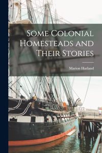 Some Colonial Homesteads and Their Stories