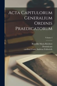 Acta capitulorum generalium Ordinis Praedicatorum; Volume 4