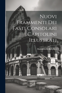 Nuovi Frammenti Dei Fasti Consolari Capitolini Illustrati