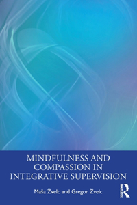 Mindfulness and Compassion in Integrative Supervision