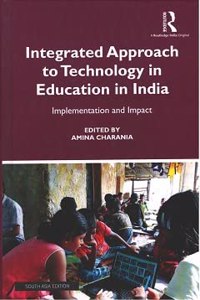 Integrated Approach to Technology in Education in India: Implementation and Impact Amina Charania (ed.)