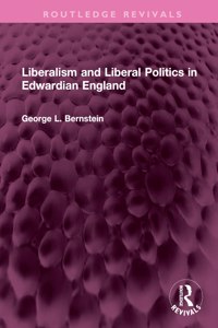 Liberalism and Liberal Politics in Edwardian England