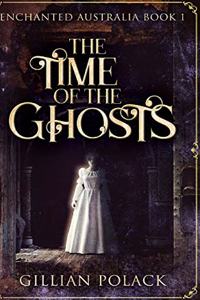 The Time Of The Ghosts (Enchanted Australia Book 1)