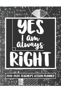 Yes I Am Always Right 2019 - 2020 Teacher's Lesson Planner