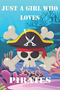 Just A Girl Who Loves Pirates: Cute Pirates Lovers Journal / Notebook / Diary / Birthday Gift (6x9 - 110 Blank Lined Pages)