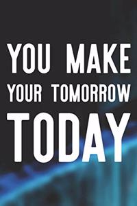 You Make Your Tomorrow Today