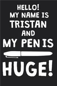 Hello! My Name Is TRISTAN And My Pen Is Huge!