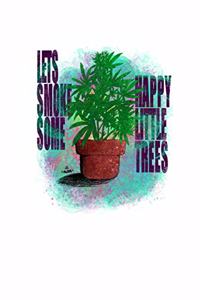 Lets Smoke Some Happy Little Trees