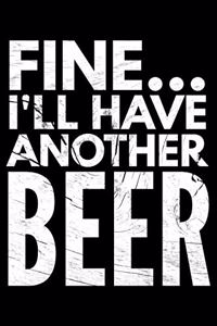 Fine I'll have another beer