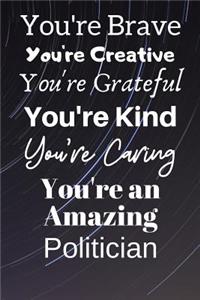 You're Brave You're Creative You're Grateful You're Kind You're Caring You're An Amazing Politician