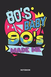 80s Baby 90s Made Me Notebook