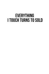 Everything I Touch Turns To Sold