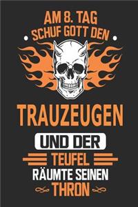 Am 8. Tag schuf Gott den Trauzeugen und der Teufel räumt seinen Thron