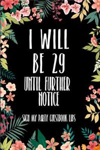 I Will Be 29 Until Further Notice Sign My Party Guestbook Libs