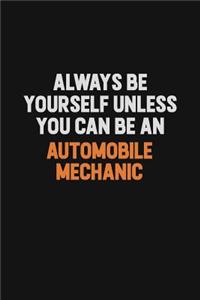 Always Be Yourself Unless You Can Be An Automobile Mechanic