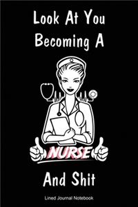 Look At You Becoming A Nurse And Shit