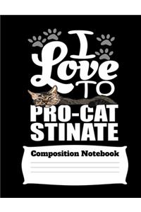 I Love To Pro-Catstinate Composition Notebook