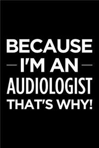 Because I'm an Audiologist That's Why