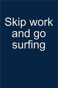 Skip Work and Go Surfing