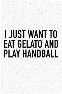 I Just Want To Eat Gelato And Play Handball