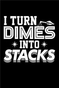 I Turn Dimes into Stacks