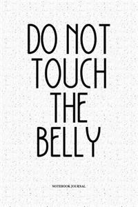 Do Not Touch The Belly
