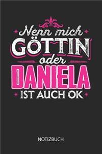 Nenn mich Göttin oder - Daniela - ist auch OK - Notizbuch