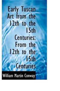 Early Tuscan Art from the 12th to the 15th Centuries