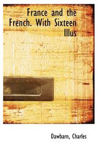 France and the French. with Sixteen Illus