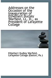 Addresses on the Occasion of the Inauguration of Ethelbert Ducley Warfield, LL. D., as President of