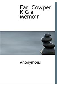 Earl Cowper K G a Memoir