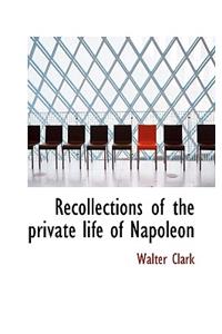 Recollections of the Private Life of Napoleon