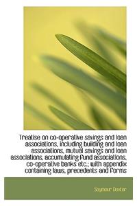 Treatise on Co-Operative Savings and Loan Associations, Including Building and Loan Associations, Mu