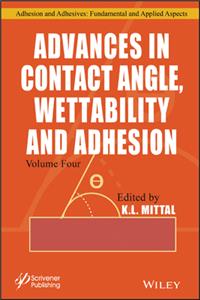 Advances in Contact Angle, Wettability and Adhesio Adhesion, Volume 4