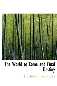 The World to Come and Final Destiny