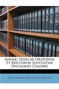 Annaei Senecae Oratorvm Et Rhetorvm Sententiae Divisiones Colores