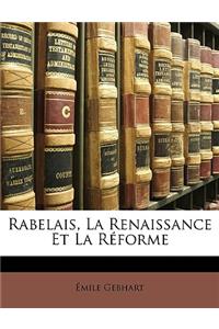 Rabelais, La Renaissance Et La Réforme