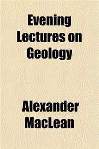 Evening Lectures on Geology
