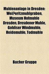 Muhlenanlage in Dresden: Weisseritzmuhlgraben, Museum Hofmuhle Dresden, Dresdener Muhle, Gohliser Windmuhle, Heidemuhle, Todmuhle