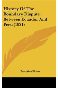 History Of The Boundary Dispute Between Ecuador And Peru (1921)